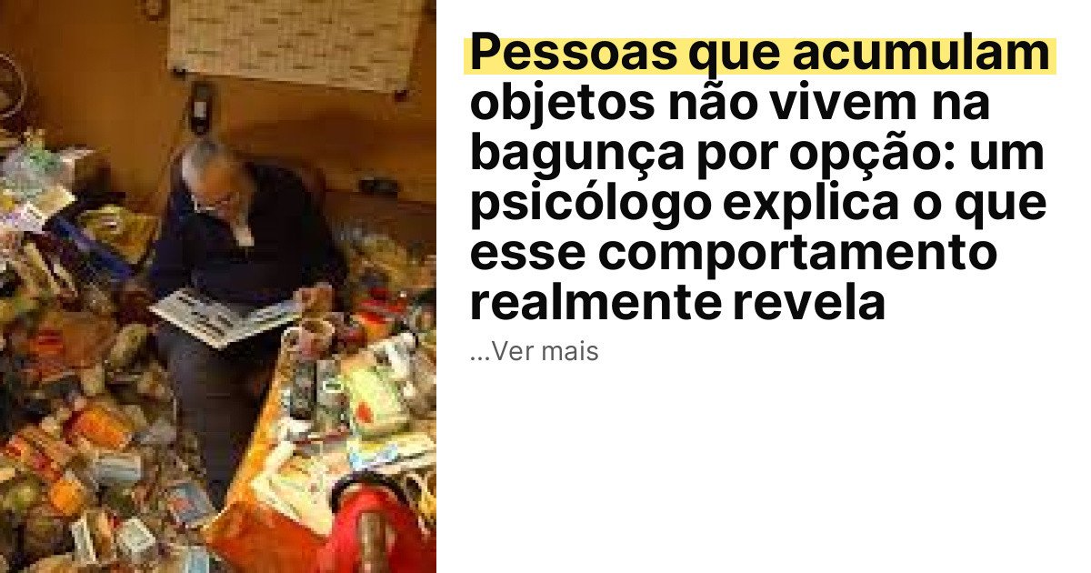 Pessoas que acumulam objetos não vivem na bagunça por opção: um psicólogo explica o que esse comportamento realmente revela imagem principal