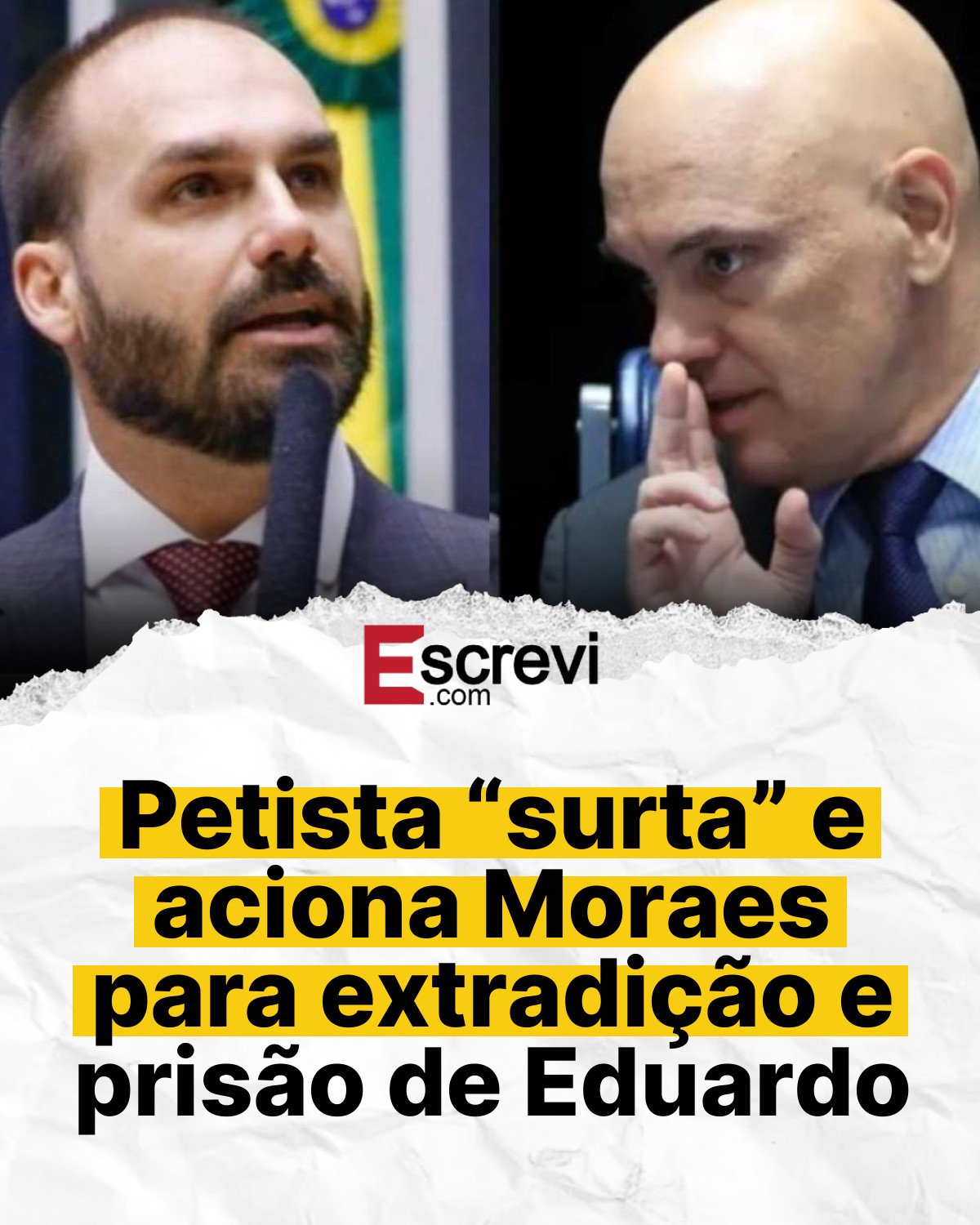 Petista “surta” e aciona Moraes para extradição e prisão de Eduardo card branco