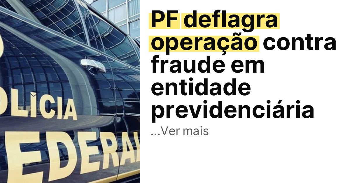 PF deflagra operação contra fraude em entidade previdenciária imagem principal