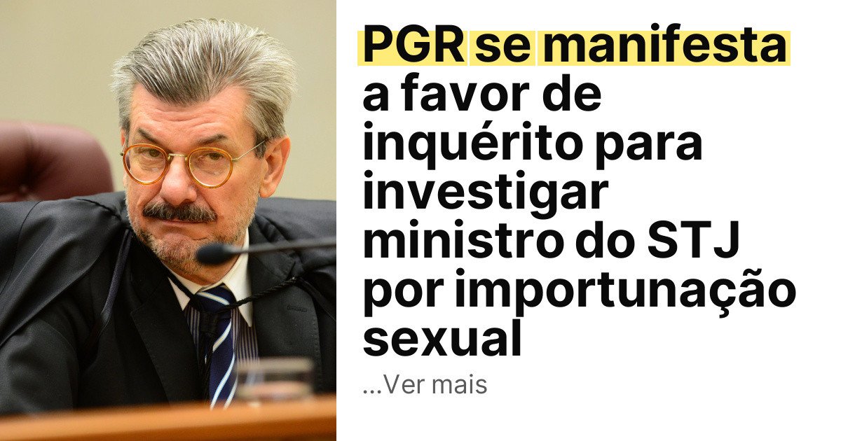 PGR se manifesta a favor de inquérito para investigar ministro do STJ por importunação sexual imagem principal