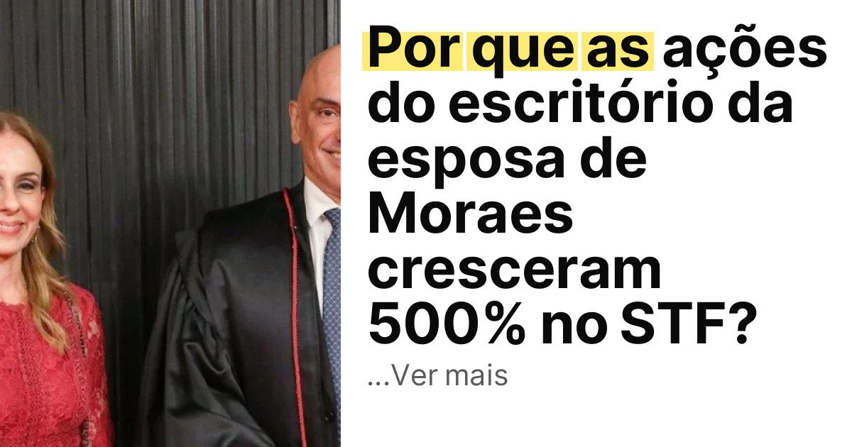Por que as ações do escritório da esposa de Moraes cresceram 500% no STF? imagem principal