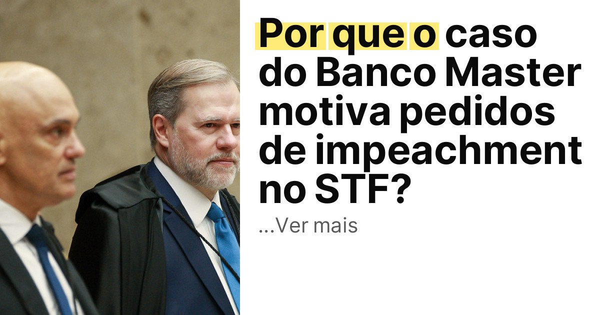 Por que o caso do Banco Master motiva pedidos de impeachment no STF? imagem principal