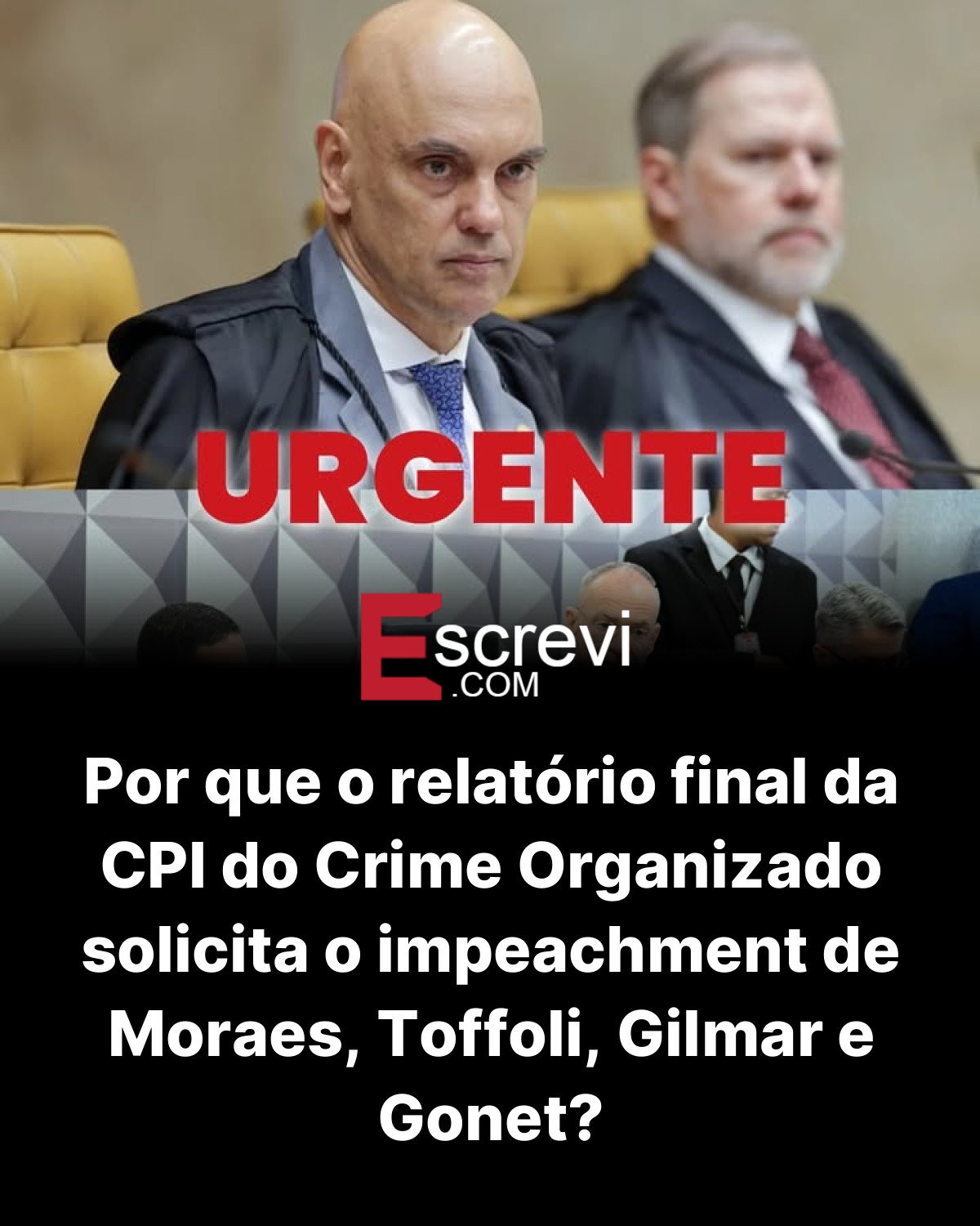 Por que o relatório final da CPI do Crime Organizado solicita o impeachment de Moraes, Toffoli, Gilmar e Gonet? card preto