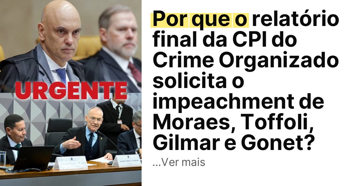 Por que o relatório final da CPI do Crime Organizado solicita o impeachment de Moraes, Toffoli, Gilmar e Gonet? imagem principal