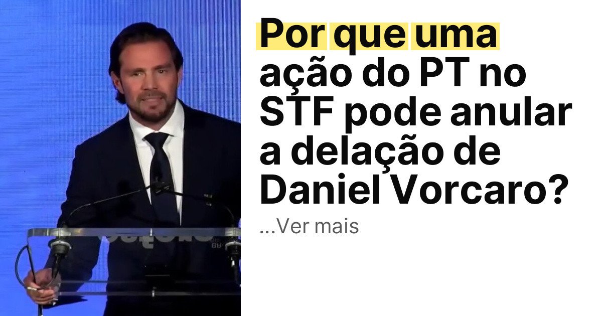 Por que uma ação do PT no STF pode anular a delação de Daniel Vorcaro? imagem principal