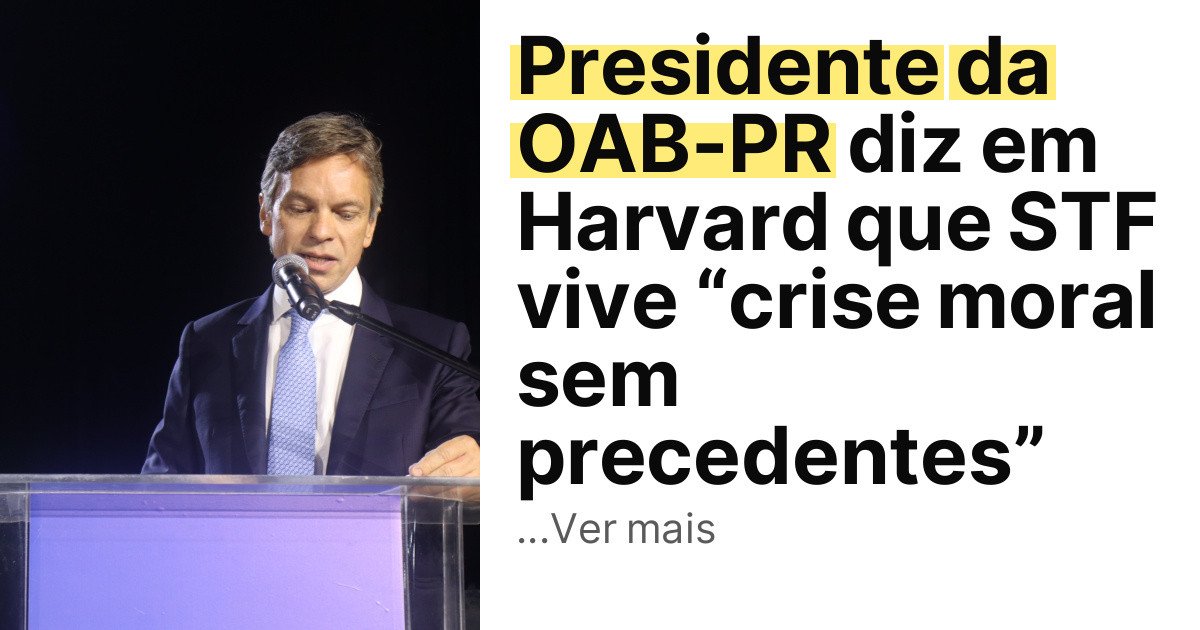 Presidente da OAB-PR diz em Harvard que STF vive “crise moral sem precedentes” imagem principal