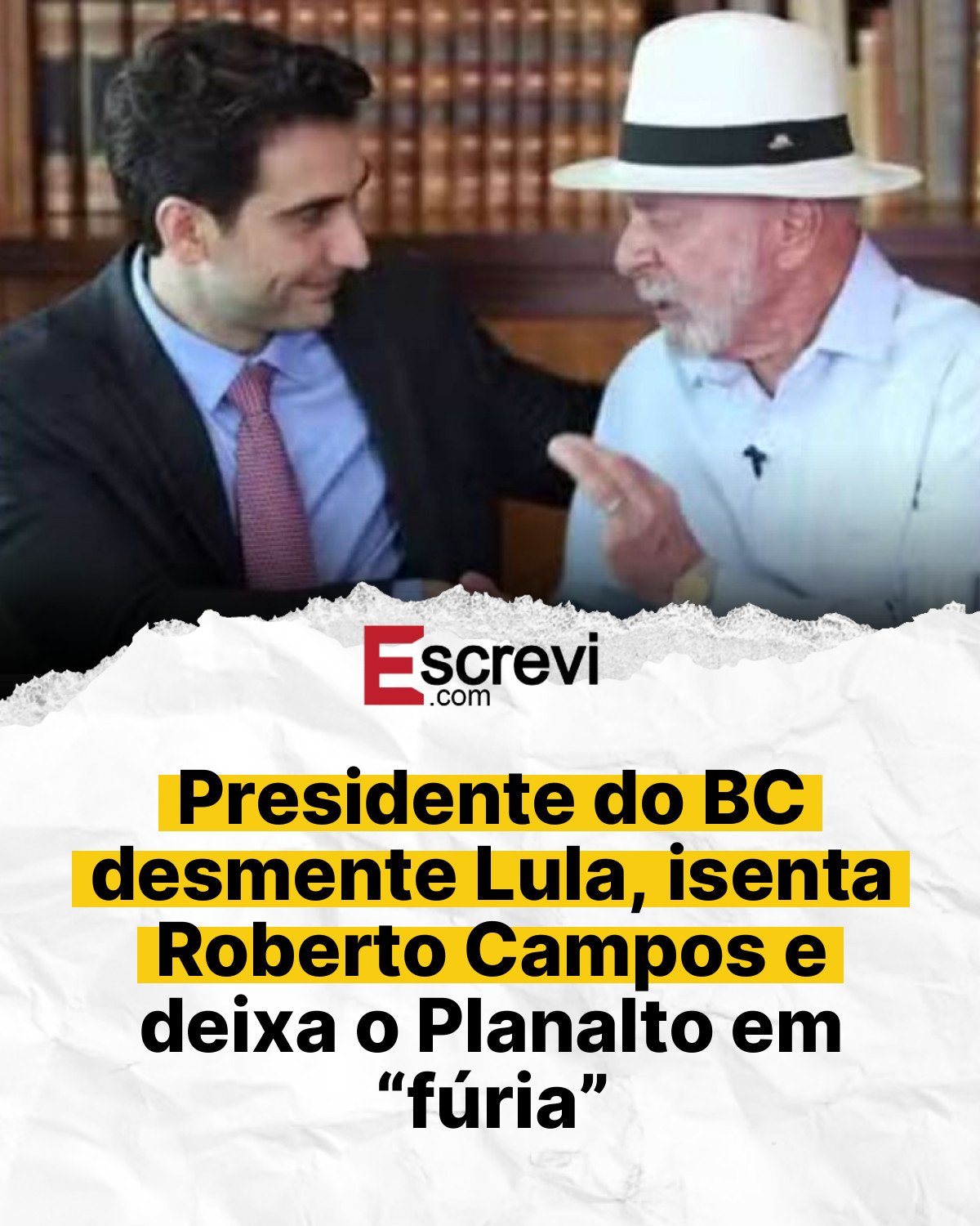 Presidente do BC desmente Lula, isenta Roberto Campos e deixa o Planalto em “fúria” card branco
