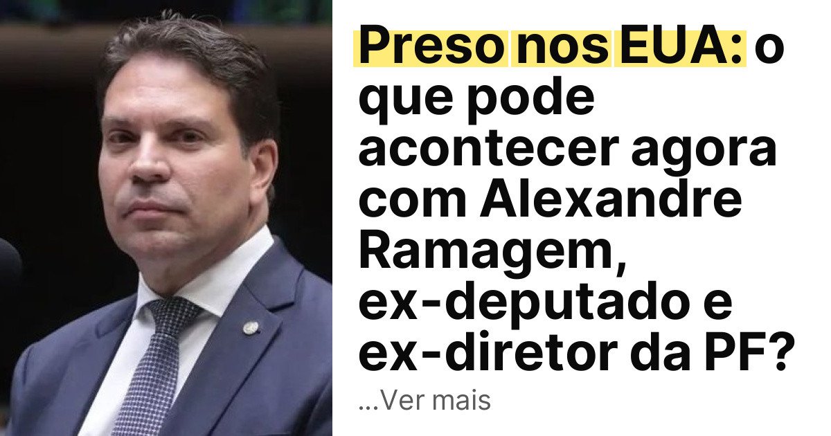 Preso nos EUA: o que pode acontecer agora com Alexandre Ramagem, ex-deputado e ex-diretor da PF? imagem principal