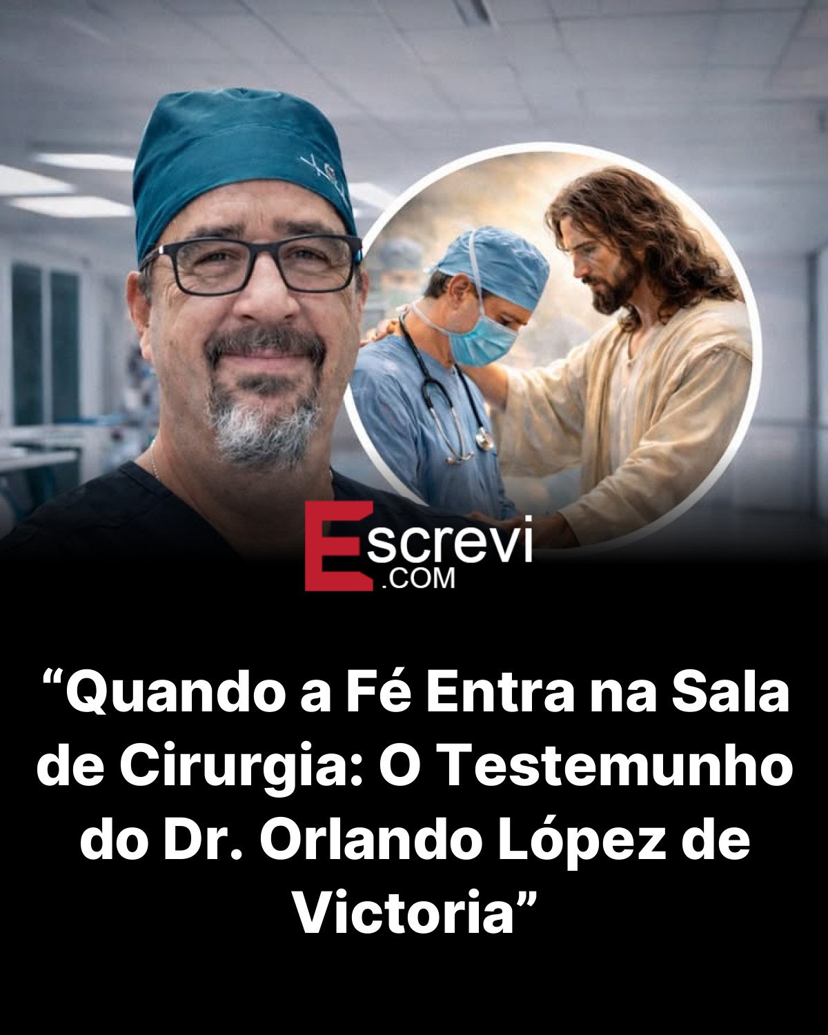 “Quando a Fé Entra na Sala de Cirurgia: O Testemunho do Dr. Orlando López de Victoria” card preto