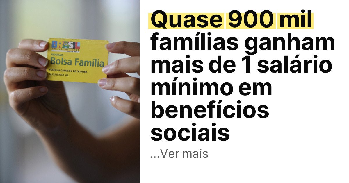 Quase 900 mil famílias ganham mais de 1 salário mínimo em benefícios sociais imagem principal