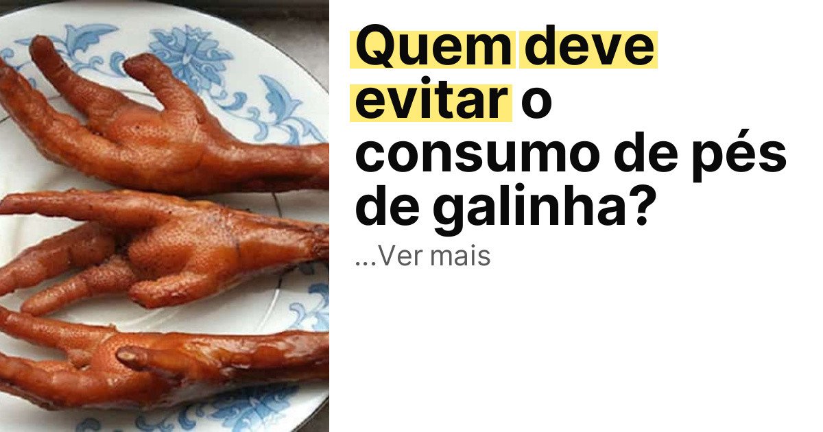 Quem deve evitar o consumo de pés de galinha? imagem principal