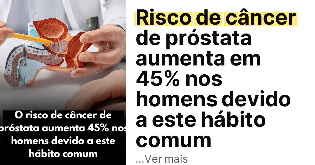 Risco de câncer de próstata aumenta em 45% nos homens devido a este hábito comum imagem principal