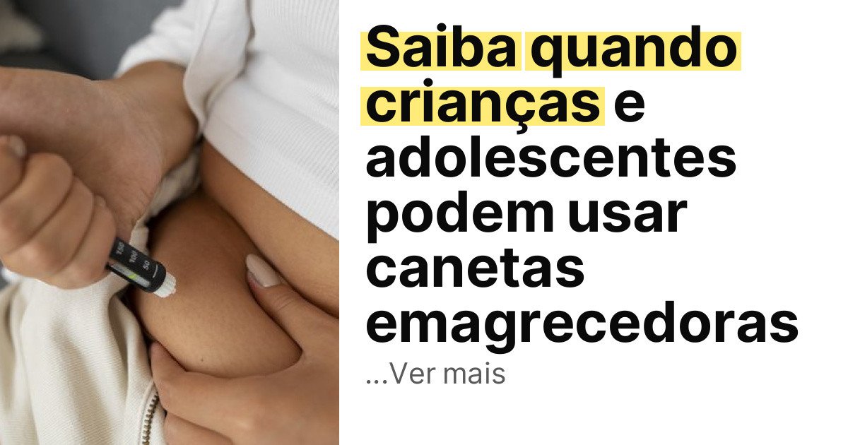 Saiba quando crianças e adolescentes podem usar canetas emagrecedoras imagem principal