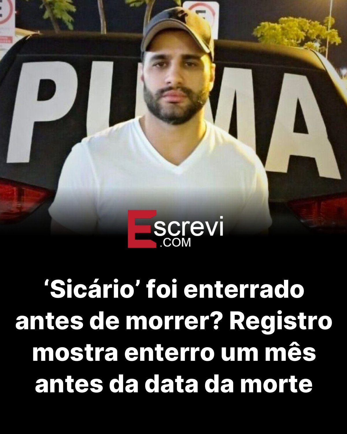 ‘Sicário’ foi enterrado antes de morrer? Registro mostra enterro um mês antes da data da morte card preto