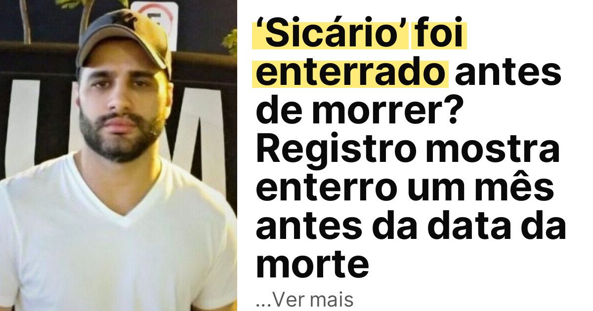 ‘Sicário’ foi enterrado antes de morrer? Registro mostra enterro um mês antes da data da morte imagem principal
