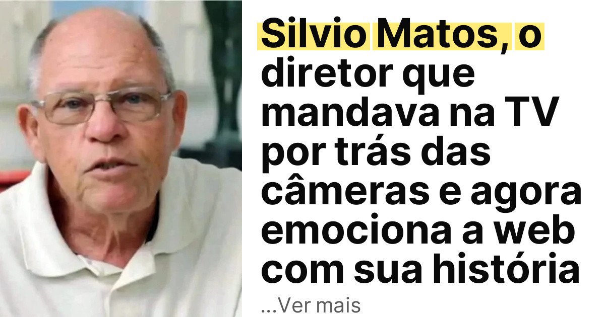 Silvio Matos, o diretor que mandava na TV por trás das câmeras e agora emociona a web com sua história imagem principal