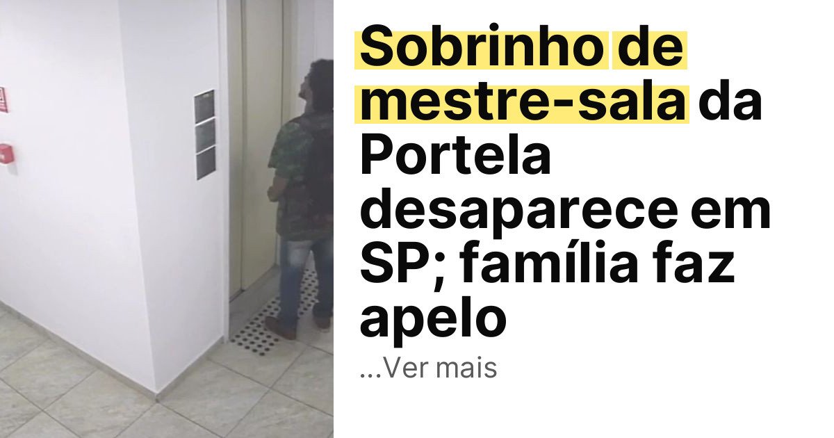 Sobrinho de mestre-sala da Portela desaparece em SP; família faz apelo imagem principal