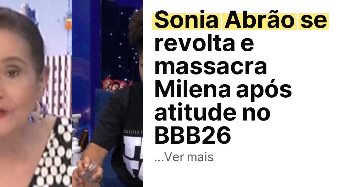 Sonia Abrão se revolta e massacra Milena após atitude no BBB26 imagem principal