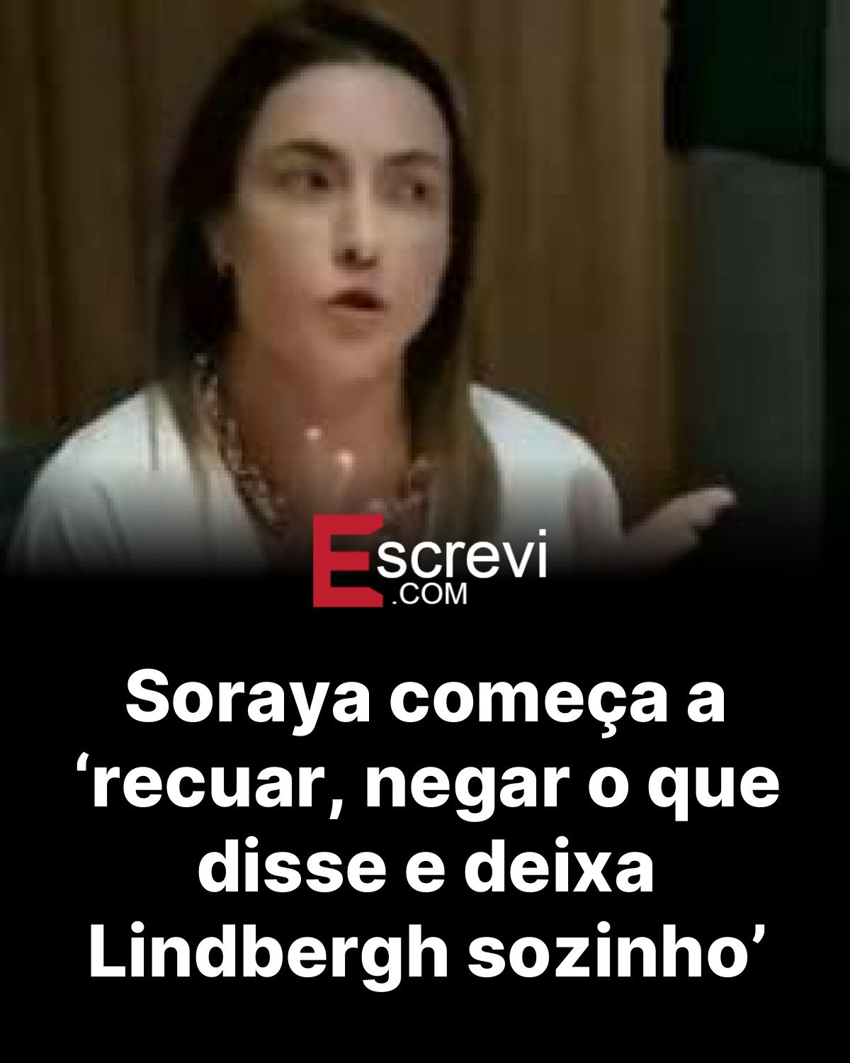 Soraya começa a ‘recuar, negar o que disse e deixa Lindbergh sozinho’ card preto