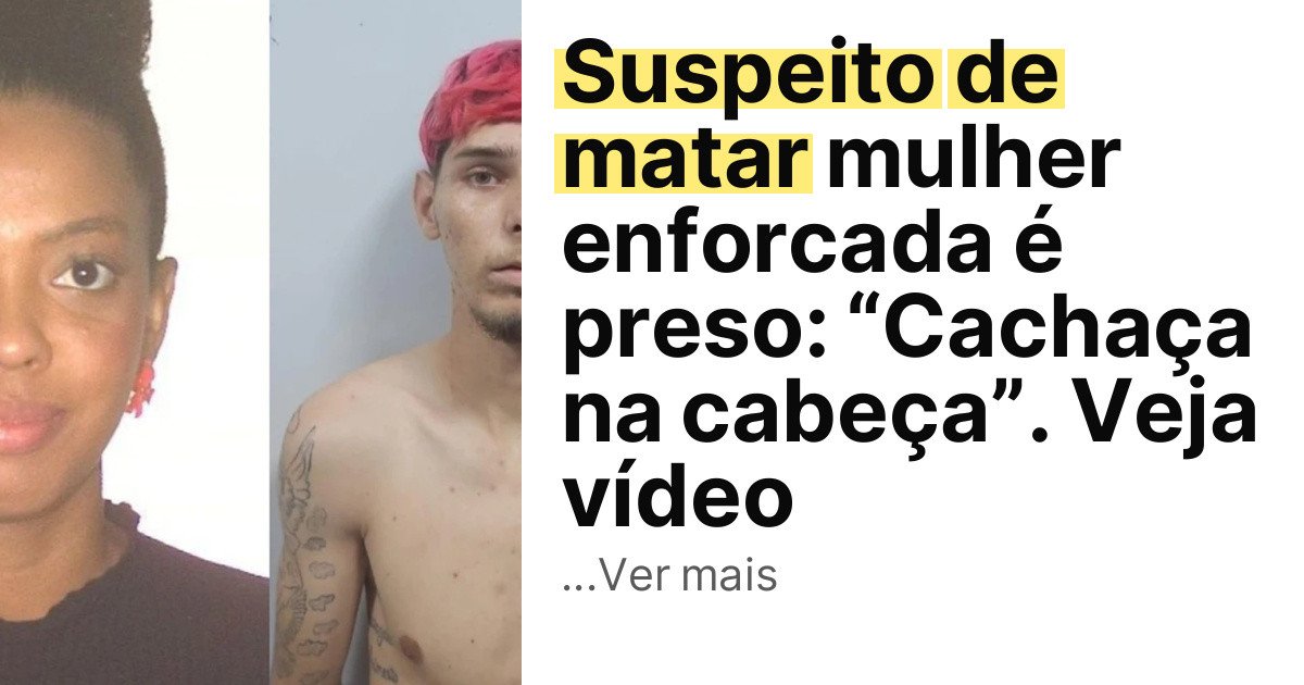 Suspeito de matar mulher enforcada é preso: “Cachaça na cabeça”. Veja vídeo imagem principal