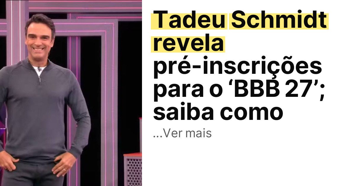 Tadeu Schmidt revela pré-inscrições para o ‘BBB 27’; saiba como imagem principal