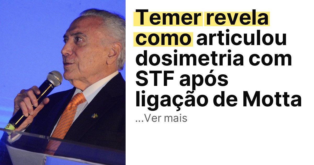 Temer revela como articulou dosimetria com STF após ligação de Motta imagem principal