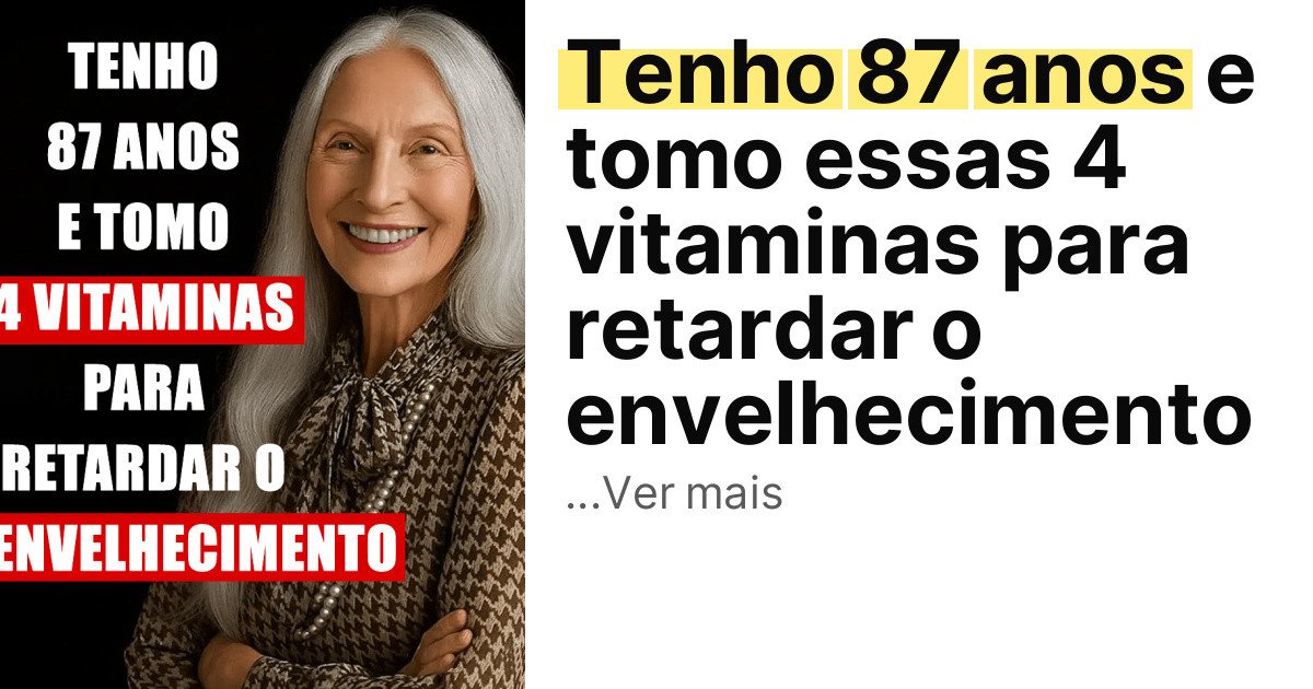 Tenho 87 anos e tomo essas 4 vitaminas para retardar o envelhecimento imagem principal