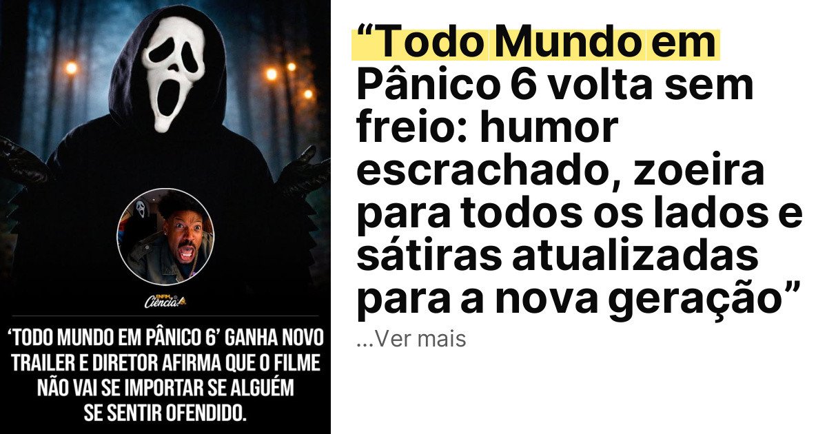 “Todo Mundo em Pânico 6 volta sem freio: humor escrachado, zoeira para todos os lados e sátiras atualizadas para a nova geração” imagem principal