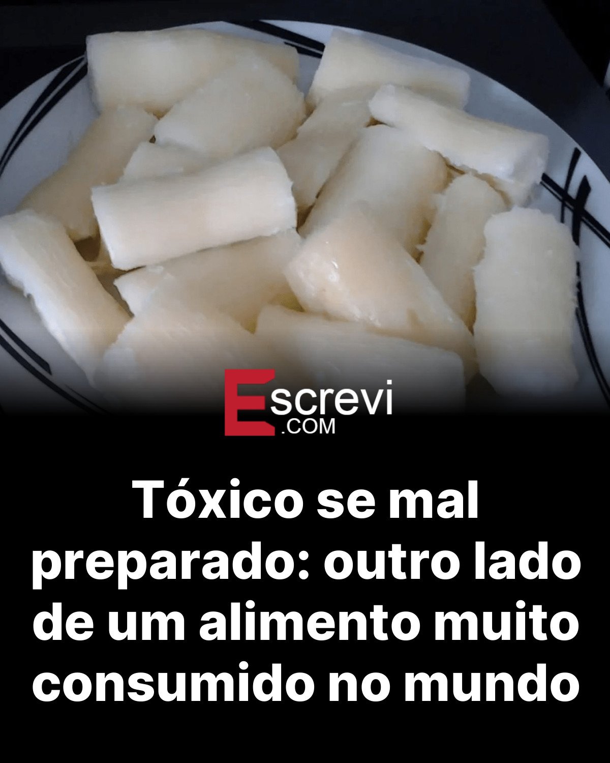 Tóxico se mal preparado: outro lado de um alimento muito consumido no mundo card preto