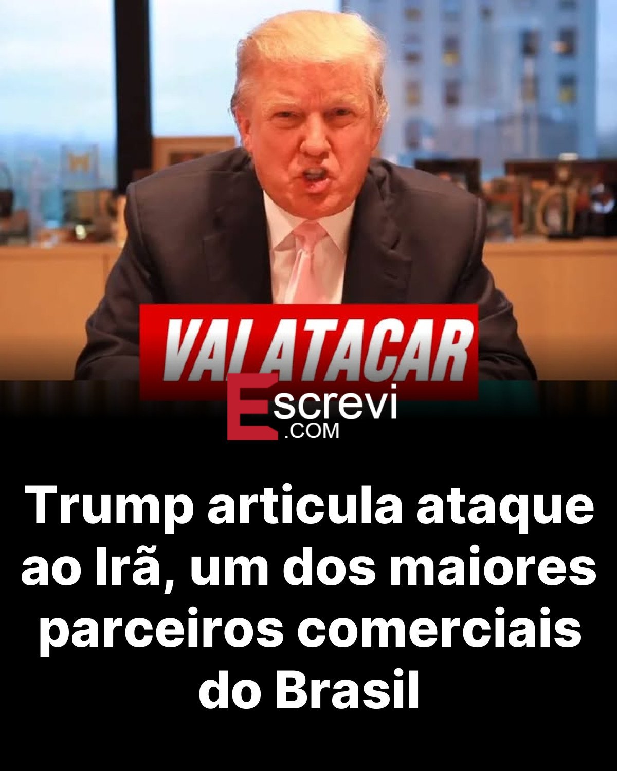 Trump articula ataque ao Irã, um dos maiores parceiros comerciais do Brasil card preto