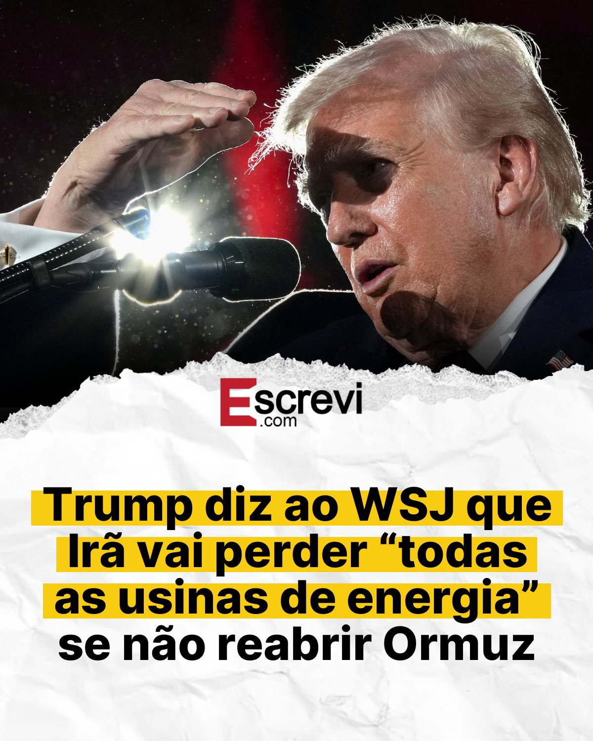 Trump diz ao WSJ que Irã vai perder “todas as usinas de energia” se não reabrir Ormuz card branco