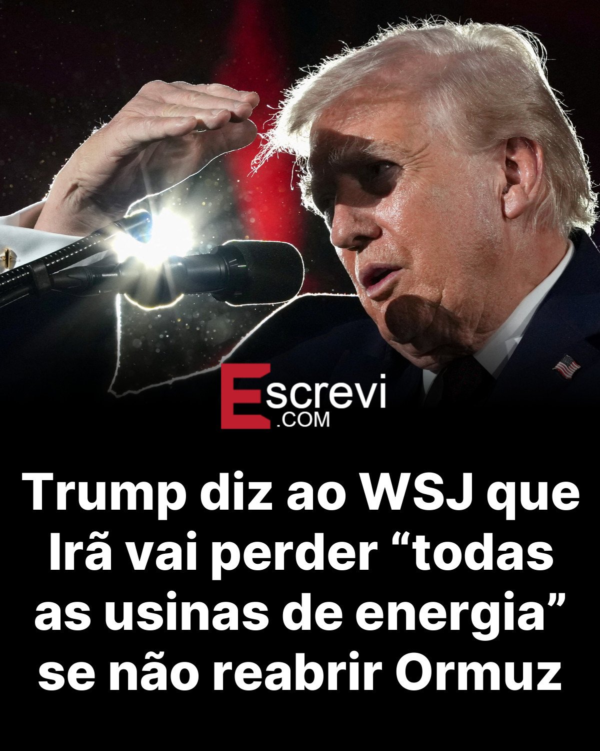 Trump diz ao WSJ que Irã vai perder “todas as usinas de energia” se não reabrir Ormuz card preto