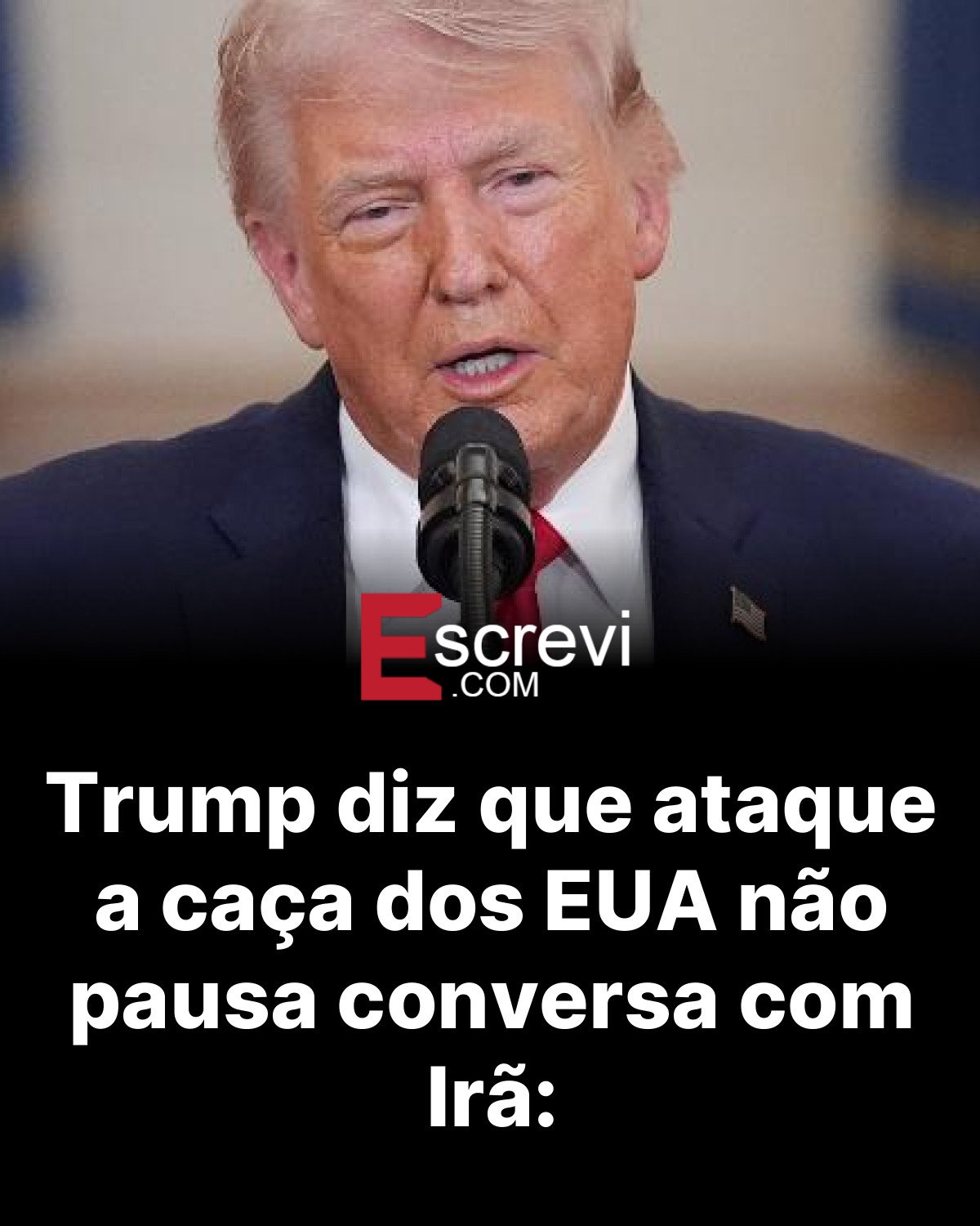 Trump diz que ataque a caça dos EUA não pausa conversa com Irã: card preto