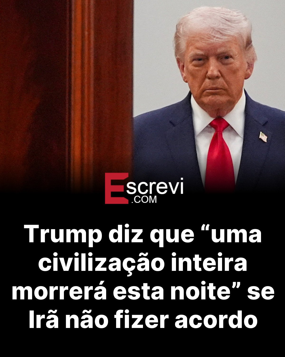 Trump diz que “uma civilização inteira morrerá esta noite” se Irã não fizer acordo card preto