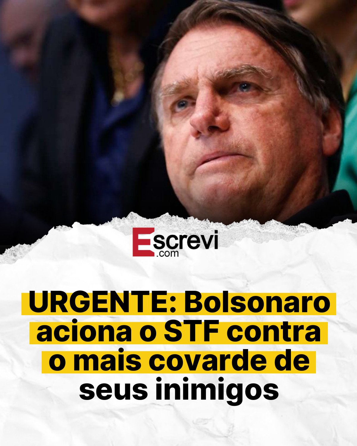 URGENTE: Bolsonaro aciona o STF contra o mais covarde de seus inimigos card branco