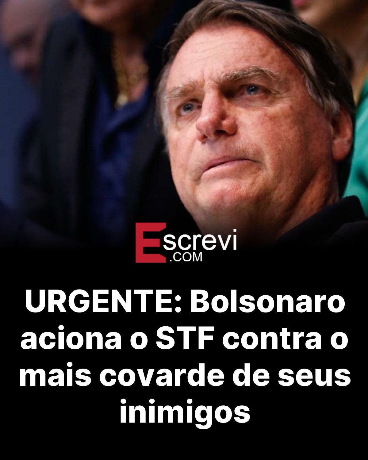 URGENTE: Bolsonaro aciona o STF contra o mais covarde de seus inimigos card preto