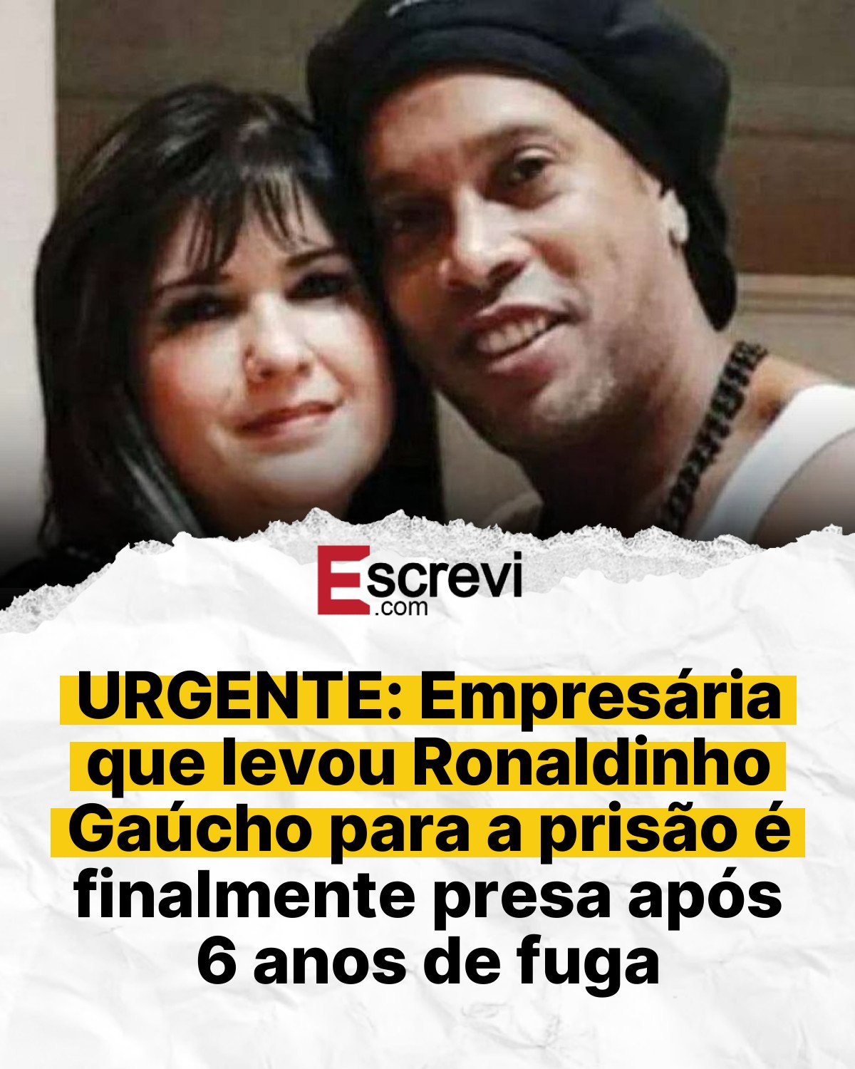 URGENTE: Empresária que levou Ronaldinho Gaúcho para a prisão é finalmente presa após 6 anos de fuga card branco