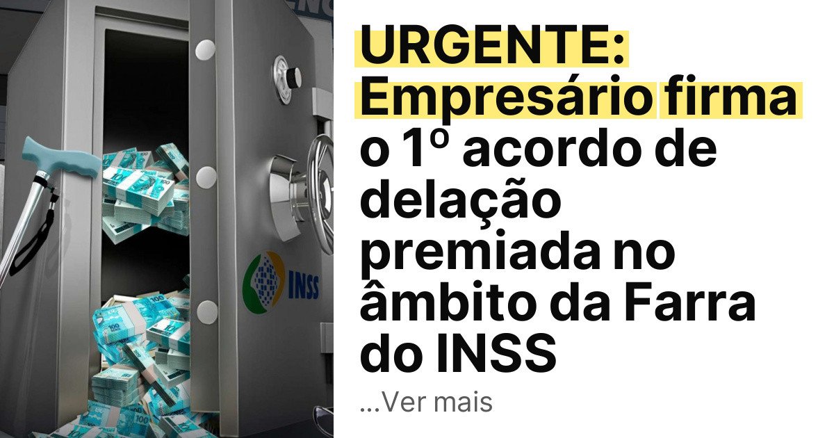 URGENTE: Empresário firma o 1º acordo de delação premiada no âmbito da Farra do INSS imagem principal