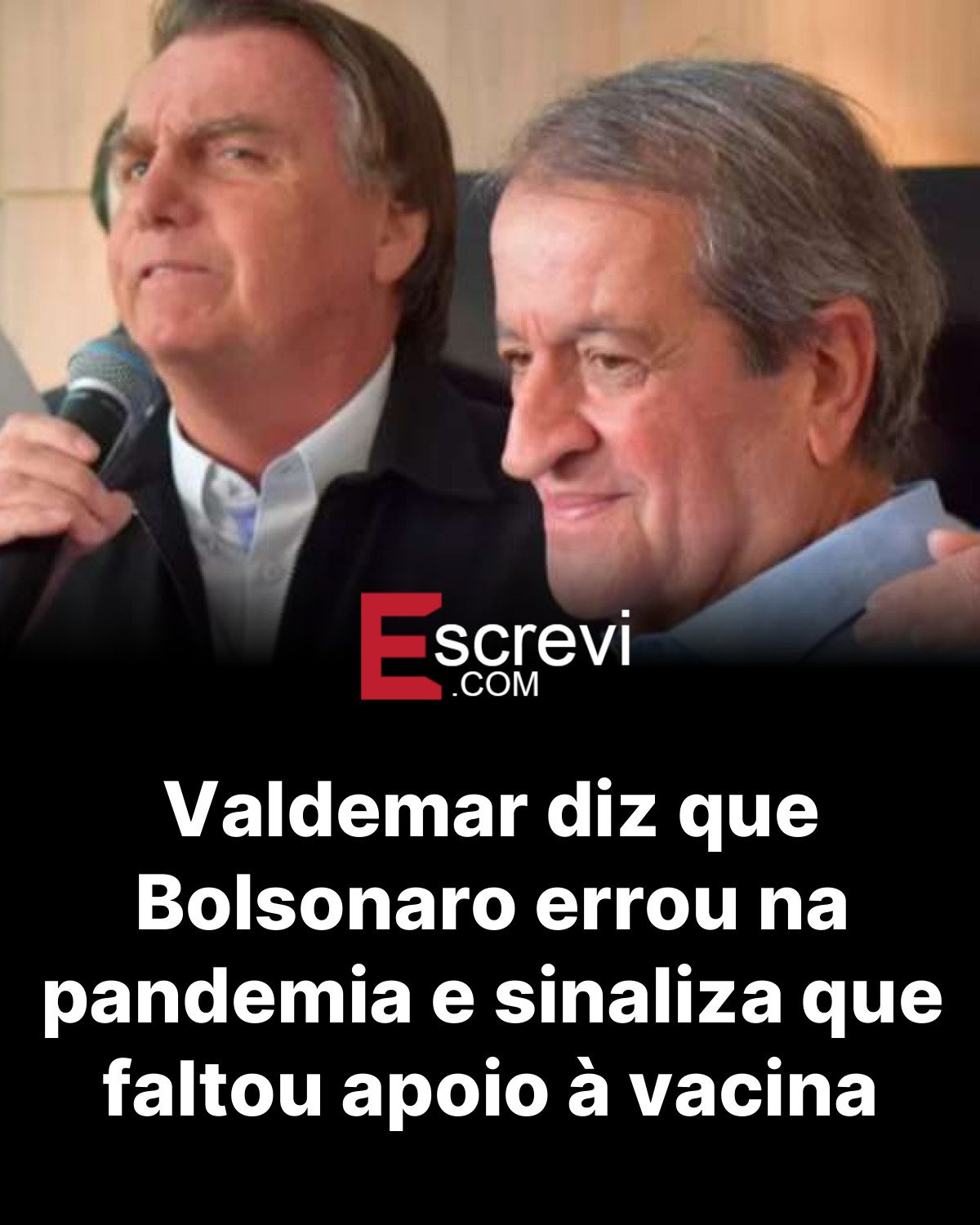 Valdemar diz que Bolsonaro errou na pandemia e sinaliza que faltou apoio à vacina card preto