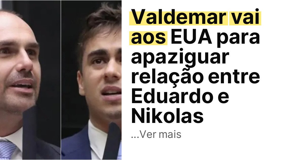 Valdemar vai aos EUA para apaziguar relação entre Eduardo e Nikolas imagem principal