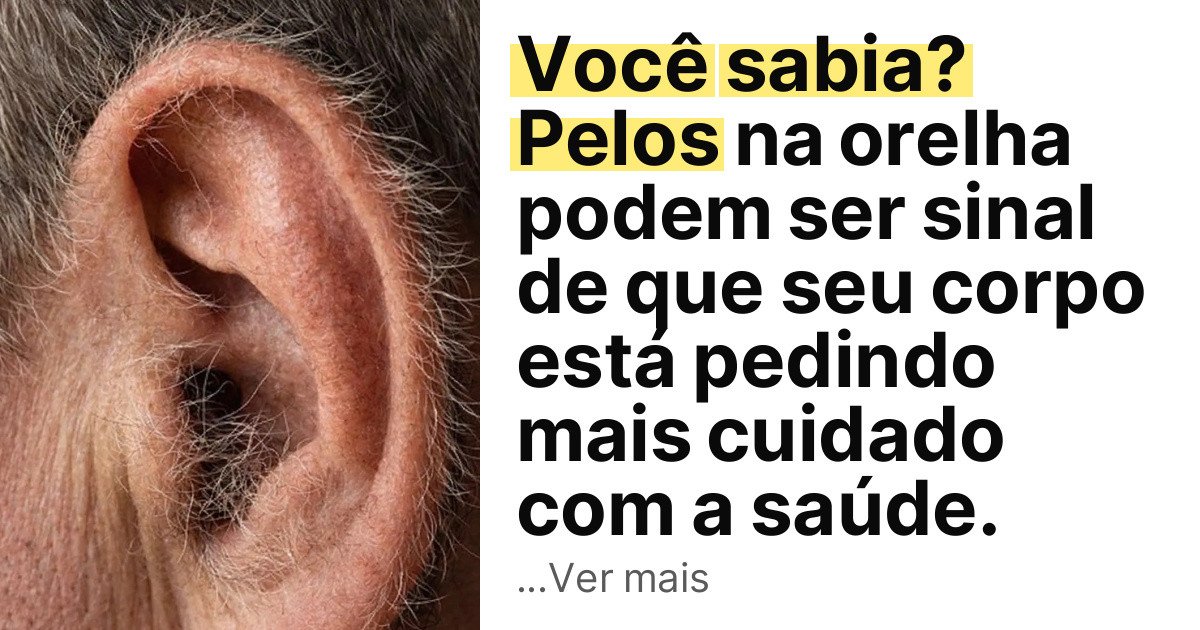 Você sabia? Pelos na orelha podem ser sinal de que seu corpo está pedindo mais cuidado com a saúde. imagem principal