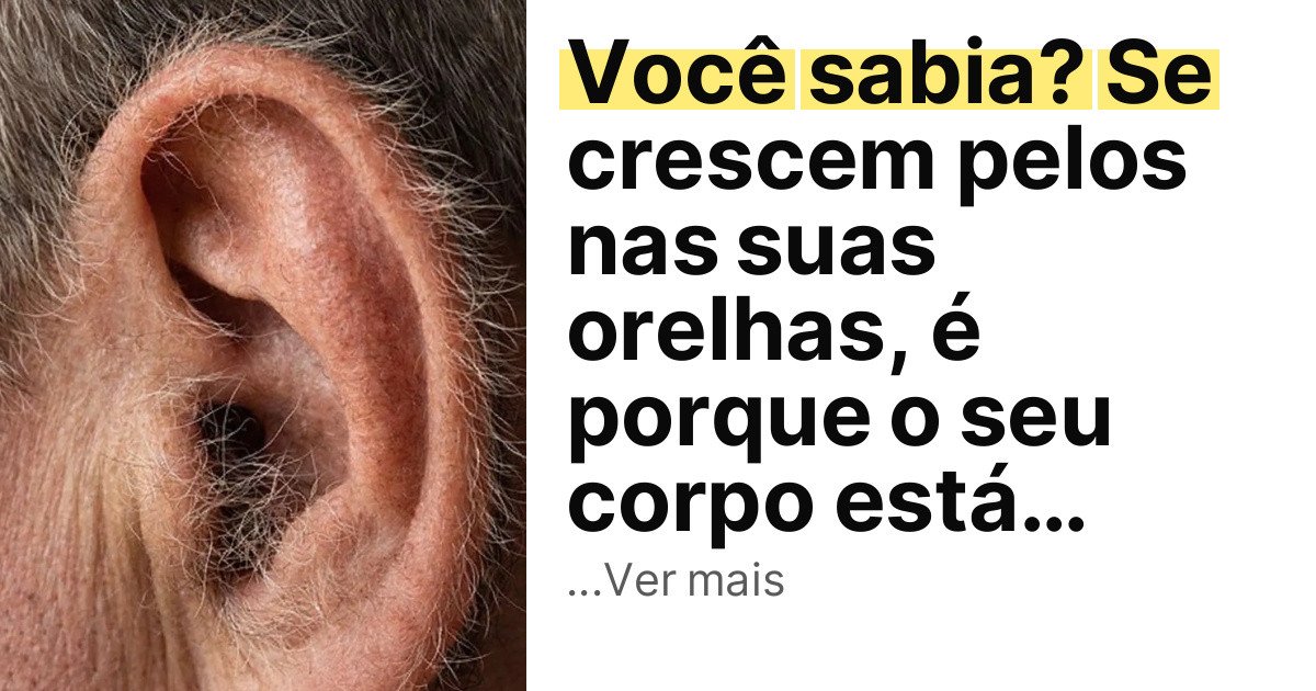 Você sabia? Se crescem pelos nas suas orelhas, é porque o seu corpo está… imagem principal