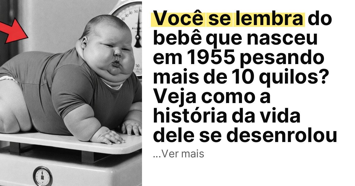Você se lembra do bebê que nasceu em 1955 pesando mais de 10 quilos? Veja como a história da vida dele se desenrolou imagem principal