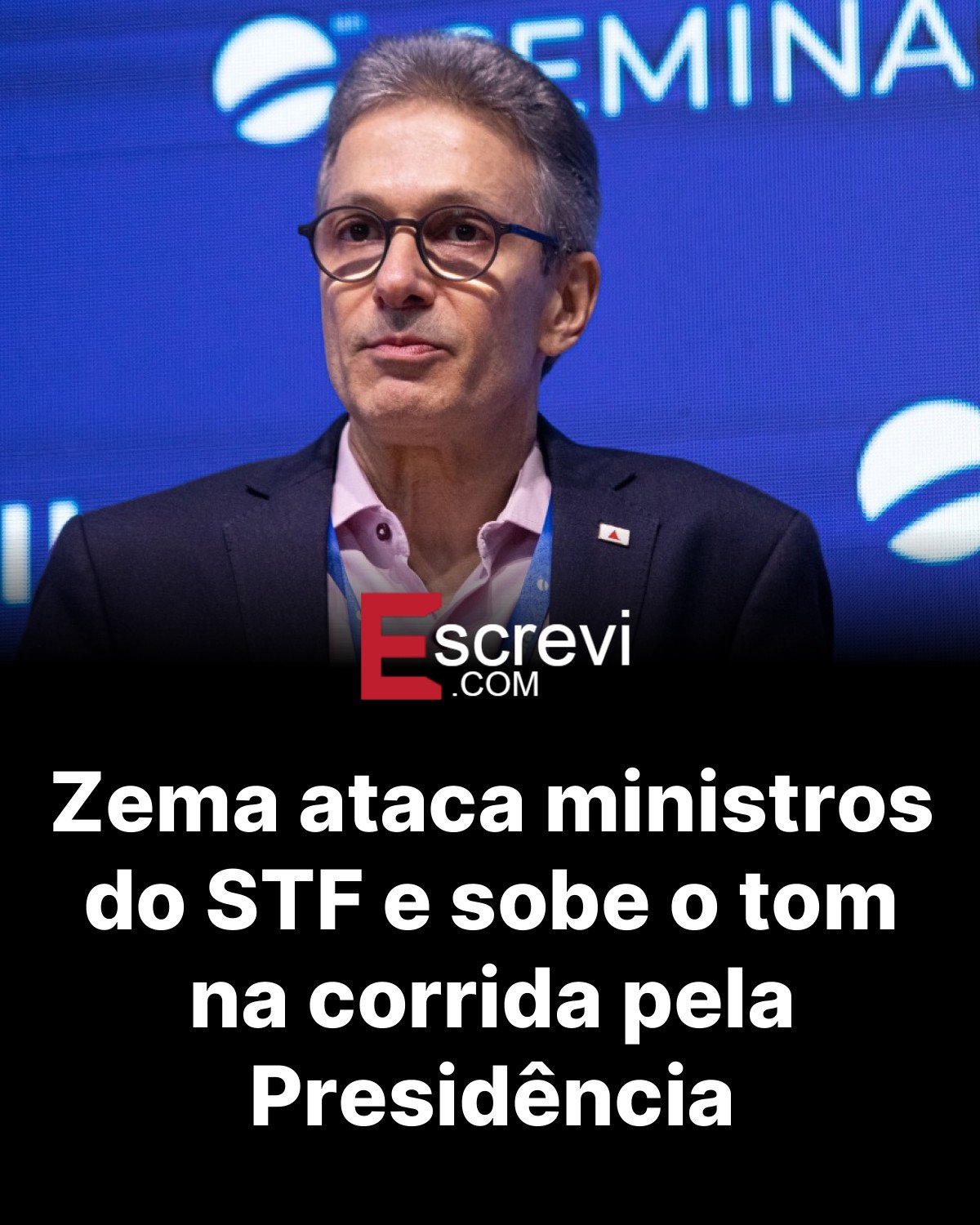 Zema ataca ministros do STF e sobe o tom na corrida pela Presidência card preto