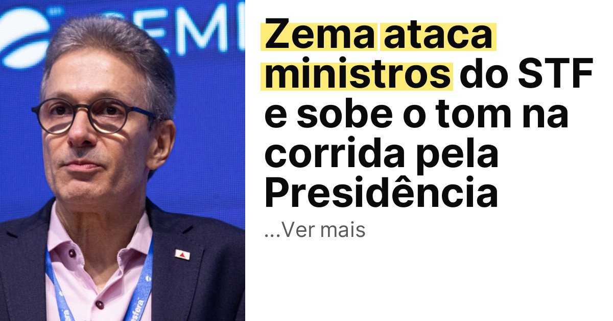 Zema ataca ministros do STF e sobe o tom na corrida pela Presidência imagem principal